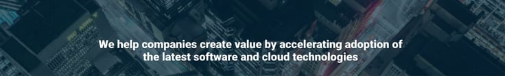 We help companies create value by accelerating adoption of the latest software and cloud technologies