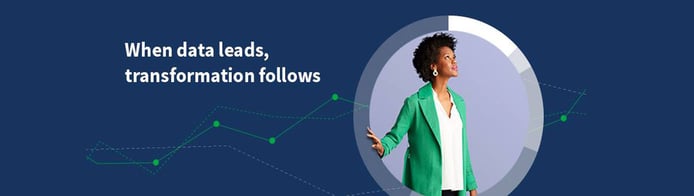 When data leads, transformation follows When data leads, transformation follows
