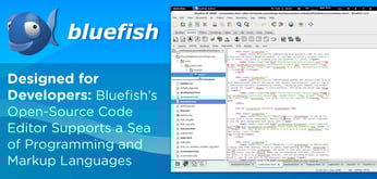 Designed for Developers: Bluefish’s Open-Source Code Editor Supports a Sea of Programming and Markup Languages