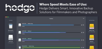 Where Speed Meets Ease of Use: Hedge Delivers Smart, Innovative Backup Solutions for Filmmakers and Photographers