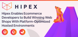 Hipex Enables Ecommerce Developers to Build Winning Web Shops With Platform-Optimized Hosted Environments
