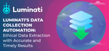Luminati’s Data Collection Automation: Ethical Data Extraction with Accurate and Timely Results