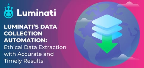 Luminati Now Offers Data Collection Automation Luminati Now Offers Data Collection Automation