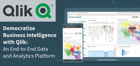 Democratize Business Intelligence with Qlik: An End-to-End Data and Analytics Platform Democratize Business Intelligence with Qlik: An End-to-End Data and Analytics Platform