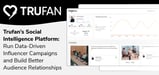 Trufan’s Social Intelligence Platform: Run Data-Driven Influencer Campaigns and Build Better Audience Relationships