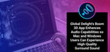 Global Delight’s Boom 3D App Enhances Audio Capabilities so Mac and Windows Users Can Experience High-Quality Surround Sound