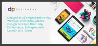 DesignPax: Comprehensive Ad, Website, and Social Media Design Services that Help Ecommerce Entrepreneurs Launch and Grow