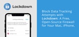 Block Data Tracking Attempts with Lockdown: A Free, Open-Source Firewall for Your Mac, iPhone, and iPad
