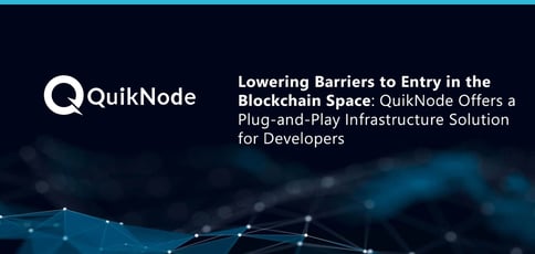 Lowering Barriers to Entry in the Blockchain Space: QuikNode Offers a Plug-and-Play Infrastructure Solution for Developers Lowering Barriers to Entry in the Blockchain Space: QuikNode Offers a Plug-and-Play Infrastructure Solution for Developers