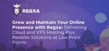 Grow and Maintain Your Online Presence with Regxa: Delivering Cloud and VPS Hosting Plus Reseller Solutions at Low Price Points