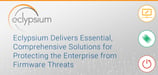 Eclypsium Delivers Essential, Comprehensive Solutions for Protecting the Enterprise from Firmware Threats
