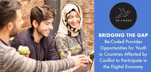 Bridging the Gap — Re:Coded Provides Opportunities for Youth in Countries Affected by Conflict to Participate in the Digital Economy Bridging the Gap — Re:Coded Provides Opportunities for Youth in Countries Affected by Conflict to Participate in the Digital Economy