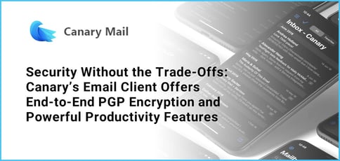 Canary Delivers A Secure And Feature Rich Email Client Canary Delivers A Secure And Feature Rich Email Client