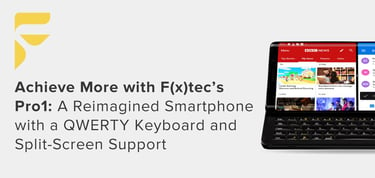 Achieve More With The The Fxtec Pro1 Smartphone