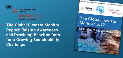The Global E-waste Monitor Report: Raising Awareness and Providing Baseline Data for a Growing Sustainability Challenge The Global E-waste Monitor Report: Raising Awareness and Providing Baseline Data for a Growing Sustainability Challenge