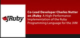 Co-Lead Developer Charles Nutter on JRuby: A High-Performance Implementation of the Ruby Programming Language for the JVM