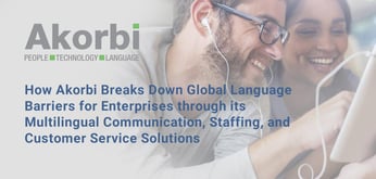 How Akorbi Breaks Down Global Language Barriers for Enterprises through its Multilingual Communication, Staffing, and Customer Service Solutions