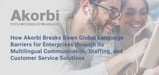 How Akorbi Breaks Down Global Language Barriers for Enterprises through its Multilingual Communication, Staffing, and Customer Service Solutions