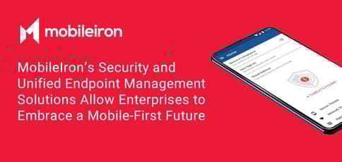 Mobileiron Is Advancing The Mobile First Workplace Mobileiron Is Advancing The Mobile First Workplace