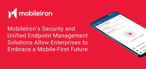 Mobileiron Is Advancing The Mobile First Workplace