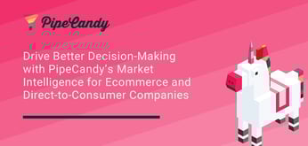 Drive Better Decision-Making with PipeCandy’s Market Intelligence for Ecommerce and Direct-to-Consumer Companies