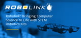 Robolink: Bringing Computer Science to Life with Entertaining and Educational STEM Robotics Kits
