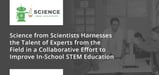 Science from Scientists Harnesses the Talent of Experts from the Field in a Collaborative Effort to Improve In-School STEM Education