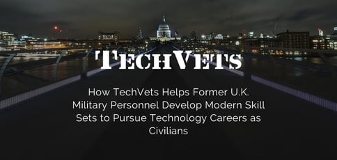 How TechVets Helps Former U.K. Military Personnel Develop Modern Skill Sets to Pursue Technology Careers as Civilians How TechVets Helps Former U.K. Military Personnel Develop Modern Skill Sets to Pursue Technology Careers as Civilians
