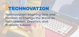 Technovation: Inspiring Girls and Families to Change the World as Tech Leaders, Creators, and Problem-Solvers