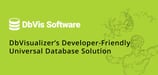 DbVisualizer: A Time-Tested Universal Database Solution Built with the Developer in Mind