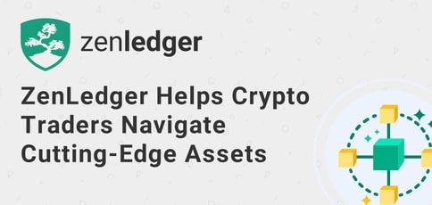 Zenledger Helps Crypto Traders Navigate Cutting Edge Assets Zenledger Helps Crypto Traders Navigate Cutting Edge Assets