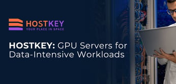 Dutch Hosting Provider HOSTKEY Delivers High-Performance GPU Servers Built for Data-Intensive Workloads