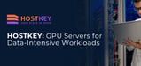 Dutch Hosting Provider HOSTKEY Delivers High-Performance GPU Servers Built for Data-Intensive Workloads