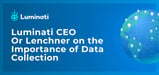 Luminati CEO Or Lenchner on the Importance of Data Collection Amid a Rapidly Changing Business Landscape