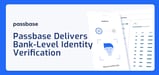 Passbase Helps Developers Integrate Bank-Level Identity Verification Into Websites, Apps, and Checkouts