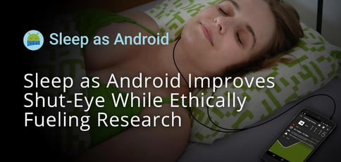 Sleep As Android Improves Shut Eye While Ethically Fueling Research Sleep As Android Improves Shut Eye While Ethically Fueling Research