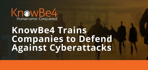 Knowbe4 Trains Companies To Defend Against Cyberattacks Knowbe4 Trains Companies To Defend Against Cyberattacks