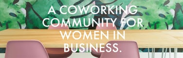 A picture of a table and chairs with the words "A coworking community for women in business"