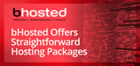 bHosted: Offering Advice, Robust Support, and Straightforward Hosting Packages to Customers Around the Globe Since 2003