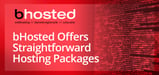 bHosted: Offering Advice, Robust Support, and Straightforward Hosting Packages to Customers Around the Globe Since 2003