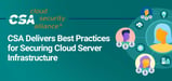 The Cloud Security Alliance Delivers the Best Practices You Need to Safeguard Cloud Server Infrastructure