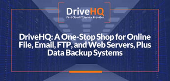 Accelerate Your Cloud Strategy with DriveHQ: A One-Stop Shop for Online File, Email, FTP, and Web Servers, Plus Data Backup Systems