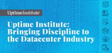 Uptime Institute: Bringing Discipline to the Datacenter Industry via Unbiased Standards for Server Infrastructure