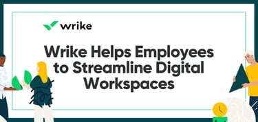 Wrike Helps Employees To Streamline Digital Workspaces