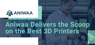 Aniwaa Delivers The Scoop On The Best 3d Printers