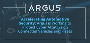 Accelerating Automotive Security: Argus is Working to Protect Connected Vehicles and Fleets Against Cyber Attacks