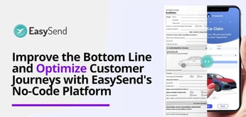 Improve the Bottom Line and Optimize Customer Journeys with EasySend's No-Code Platform Hosted in the Cloud