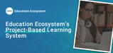 Education Ecosystem Leverages Project-Based Learning to Teach Everything from Game Development to Site Building