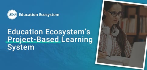 Education Ecosystem Is A Project Based Learning System Education Ecosystem Is A Project Based Learning System