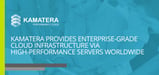 Kamatera Provides Enterprise-Grade Cloud Infrastructure via Thousands of High-Performance Servers Worldwide